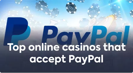 Top online casinos that accept PayPal