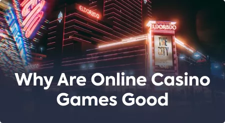 Why Are Online Casino Games Good