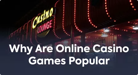 Why Are Online Casino Games Popular