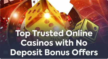Top Trusted Online Casinos with No Deposit Bonus Offers