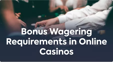 Bonus Wagering Requirements in Online Casinos