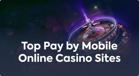 Top Pay by Mobile Online Casino Sites