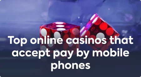 Top online casinos that accept pay by mobile phones