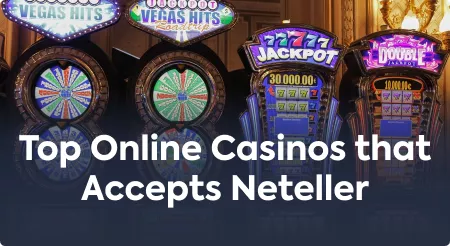 Top Online Casinos that Accepts Neteller