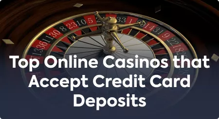 Top Online Casinos that Accept Credit Card Deposits