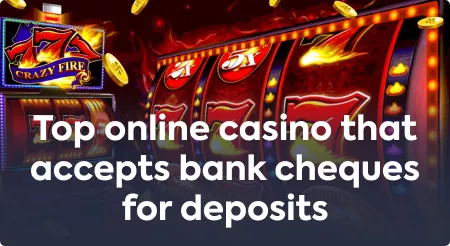 Top online casino that accepts bank cheques for deposits