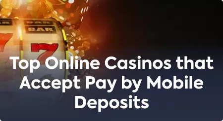 Top Online Casinos that Accept Pay by Mobile Deposits