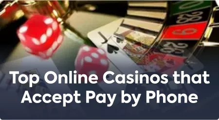 Top Online Casinos that Accept Pay by Phone