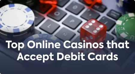 Top Online Casinos that Accept Debit Cards