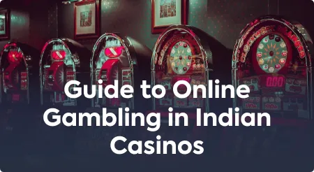 Guide to Online Gambling in Indian Casinos