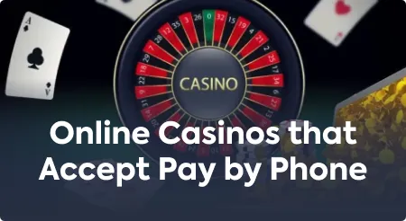 Online Casinos that Accept Pay by Phone