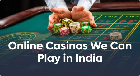 Online Casinos We Can Play in India